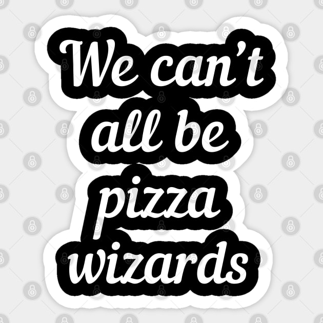 We can't all be pizza wizards Sticker by pako-valor